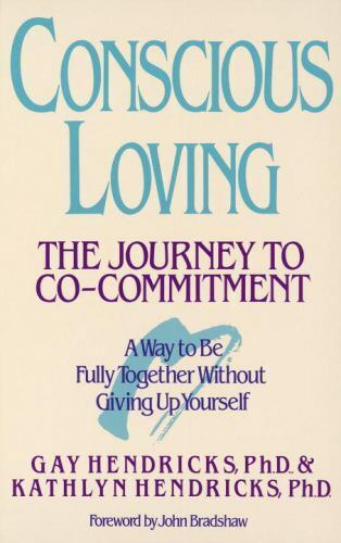Conscious Loving: The Journey to Co-Commitment by Hendricks, Kathlyn, Hendricks,