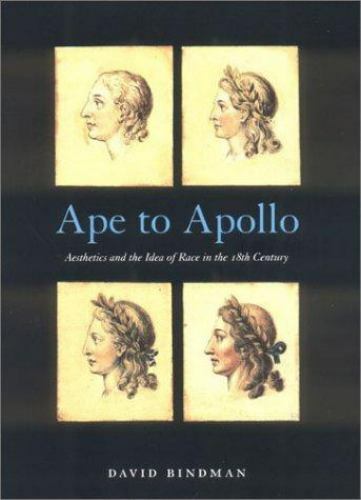 Ape to Apollo: Aesthetics and the Idea of Race in the 18th Century Picturing Hi