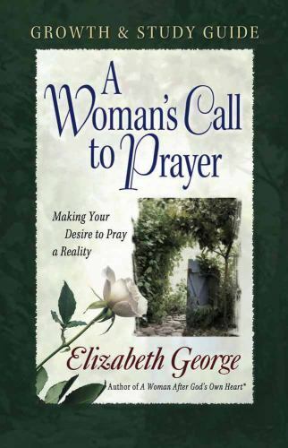 A Woman\'s Call to Prayer Growth and Study Guide: Making Your Desire to Pray a Re