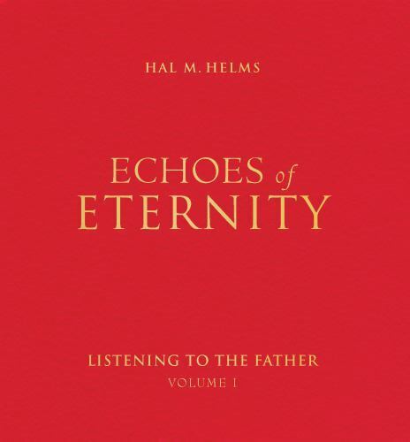 Echoes of Eternity: Echoes of Eternity Vol. 1 : Listening to the Father Vol....