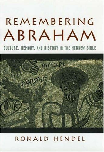 Remembering Abraham : Culture, Memory, and History in the Hebrew Bible by...