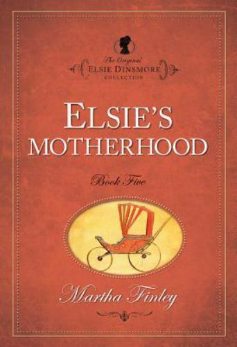 Original Elsie Classics Ser.: Elsie\'s Motherhood by Martha Finley (2009,...