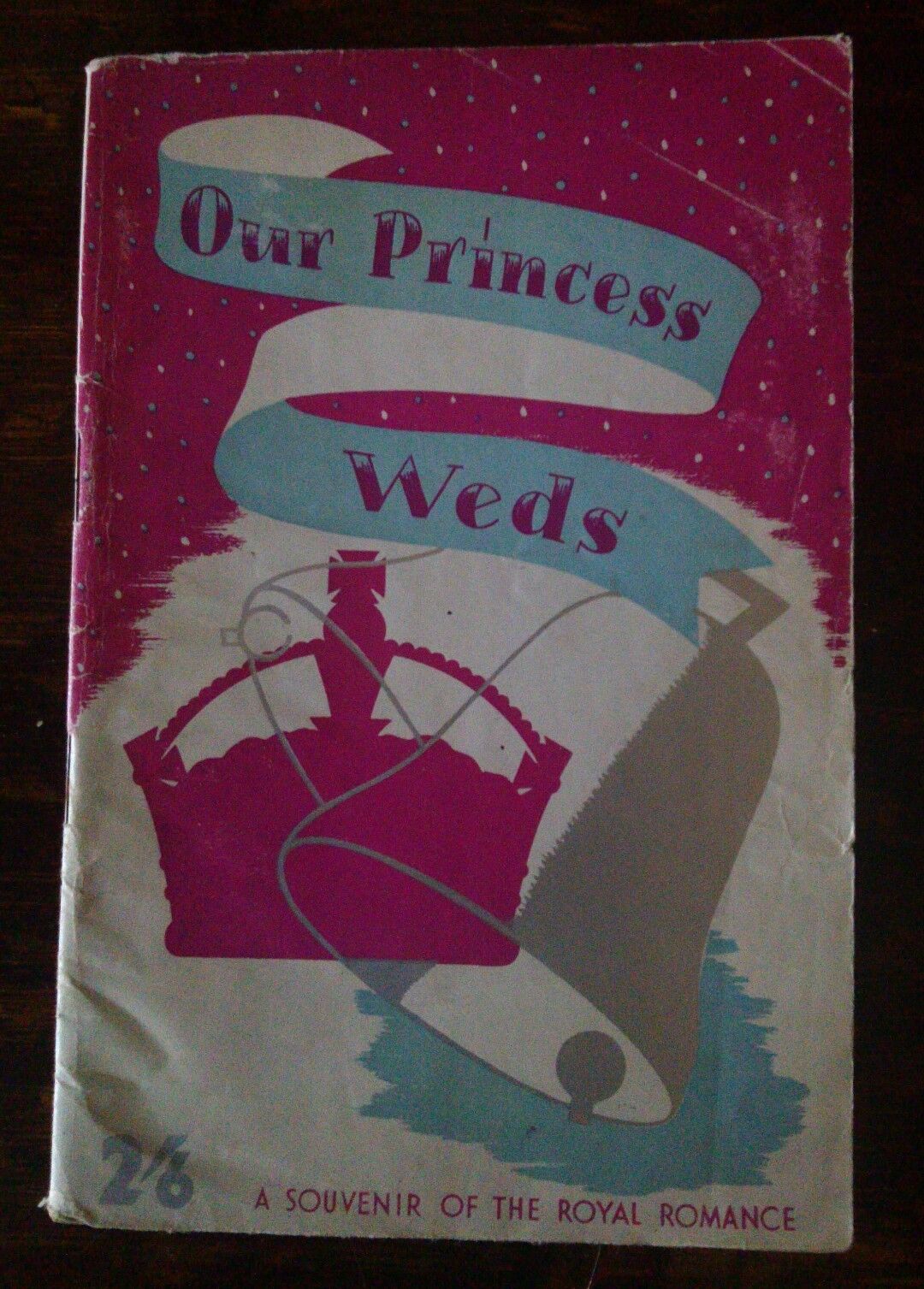 Our Princess Weds: A Souvenir of the Royal Romance 1947 Elizabeth Prince Philip