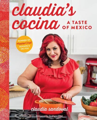 Claudia\'s Cocina: A Taste of Mexico from the Winner of MasterChef Season 6 on FO