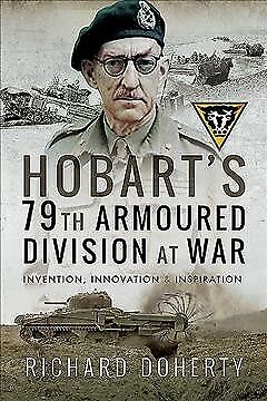Hobart\'s 79th Armoured Division at War : Invention, Innovation and Inspiratio...