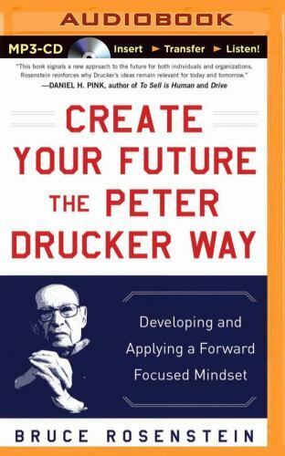 Create Your Future the Peter Drucker Way : Developing and Applying a...
