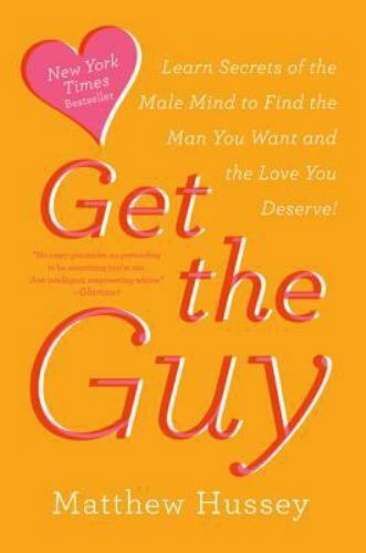 Get the Guy: Learn Secrets of the Male Mind to Find the Man You Want and the Lov