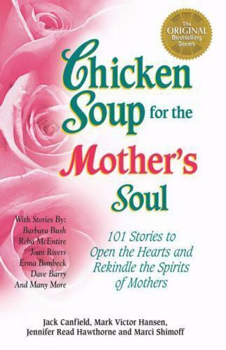 Chicken Soup for the Mother\'s Soul : 101 Stories to Open the Heart and Rekindle 