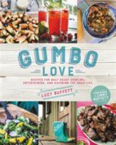 Gumbo Love: Recipes for Gulf Coast Cooking, Entertaining, and Savoring the Good 