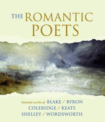 The Romantic Poets by William Blake, Samuel Taylor Coleridge and Lord George...