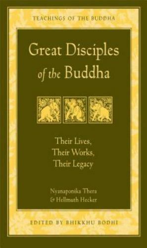 Great Disciples of the Buddha : Their Lives, Their Works, Their Legacy by...