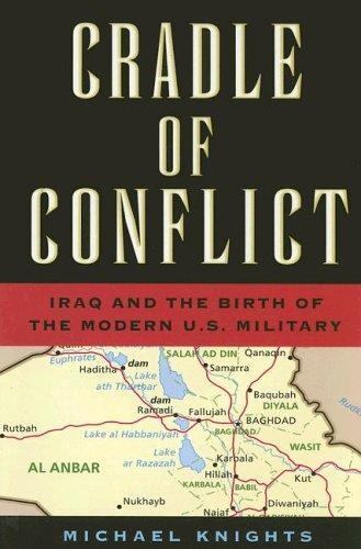 Cradle of Conflict: Iraq & the Birth of the Modern U. S. Military Reference Book