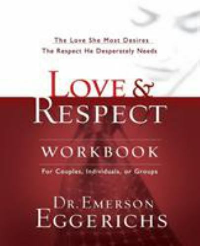 Love and   Respect Workbook: The Love She Most Desires; The Respect He Desperate