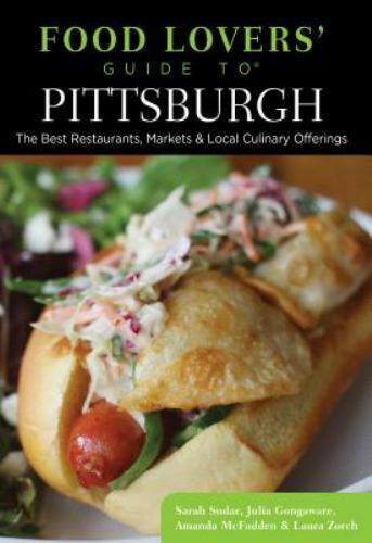 Food Lovers\' Guide to Pittsburgh: The Best Restaurants, Markets & Local Culinary