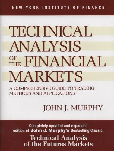 Technical Analysis of the Financial Markets : A Comprehensive Guide to...