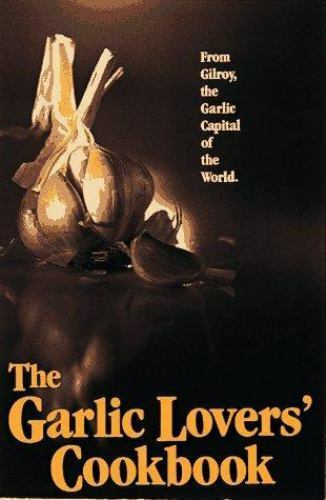The Garlic Lovers\' Cookbook (Vol 1) by Gilroy Garlic Festival Staff, Good Book