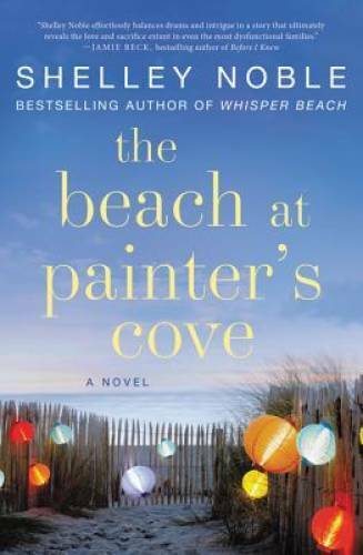 The Beach at Painter\'s Cove: A Novel - Paperback By Noble, Shelley - GOOD