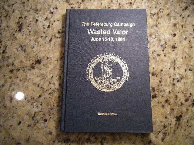 H E HOWARD The Petersburg Campaign Wasted Valor June 15-18, 1864 -Lovely 2nd ed.