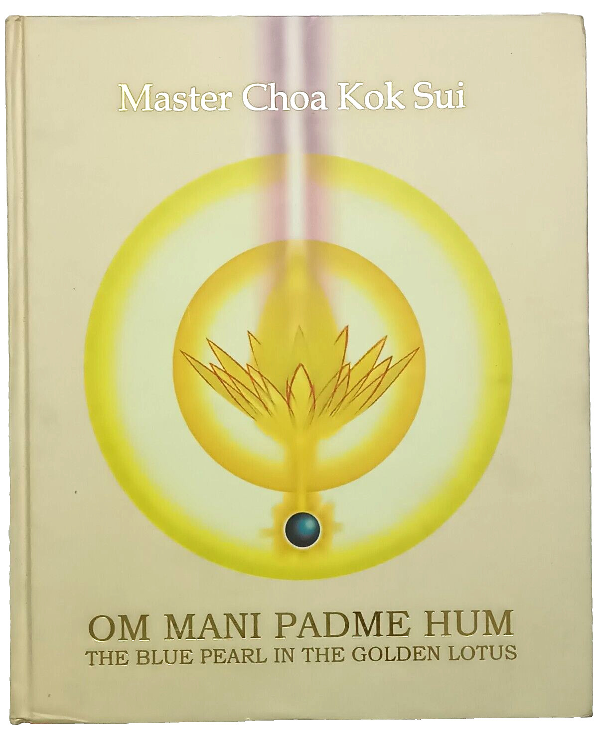 MASTER CHOA KOK SUI: OM MANI PADME HUM, THE BLUE PEARL IN GOLDEN LOTUS HB 2005 MASTER CHOA KOK SUI: OM MANI PADME HUM, THE BLUE PEARL IN GOLDEN LOTUS HB 2005