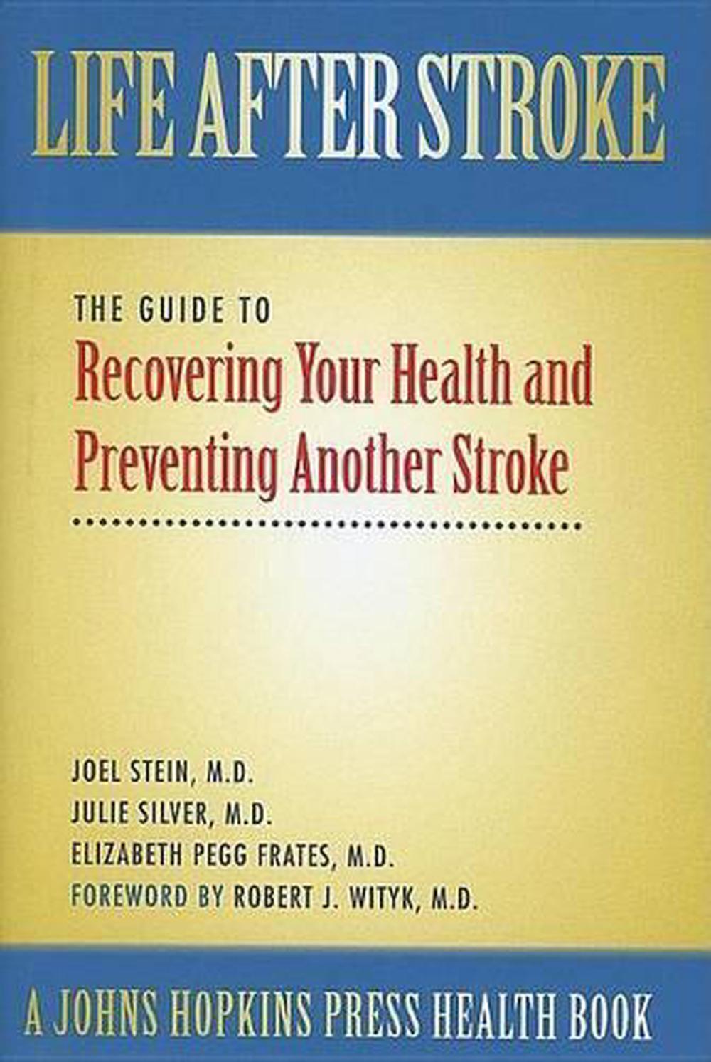 Life After Stroke: The Guide to Recovering Your Health and Preventing Another St