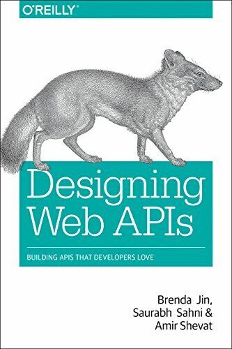 Designing Web APIs: Building APIs That Developers Love, Jin, Sahni, Shevat+=