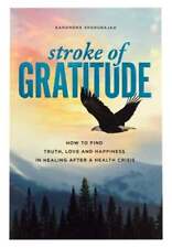 Stroke of Gratitude: How to Find Truth, Love and Happiness in Healing After a picture
