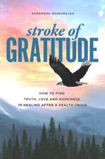 Stroke of Gratitude : How to Find Truth, Love and Happiness in Healing After ... picture